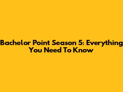 Bachelor Point Season 5: Everything You Need To Know