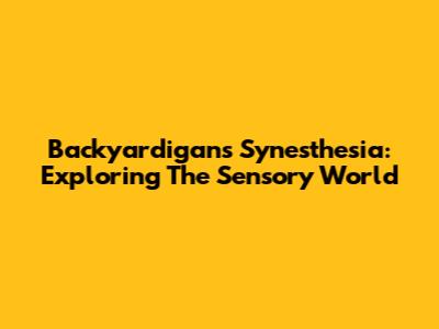 Backyardigans Synesthesia: Exploring The Sensory World