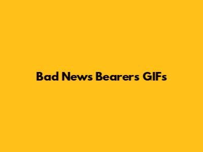 Bad News Bearers GIFs