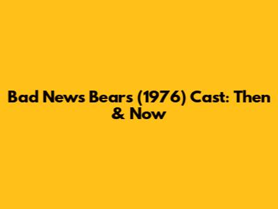 Bad News Bears (1976) Cast: Then & Now