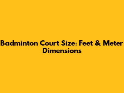 Badminton Court Size: Feet & Meter Dimensions