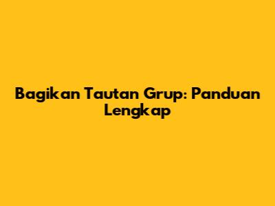 Bagikan Tautan Grup: Panduan Lengkap