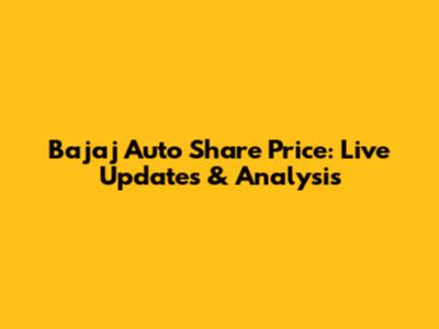 Bajaj Auto Share Price: Live Updates & Analysis