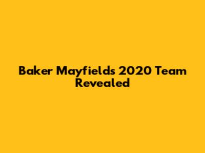 Baker Mayfield's 2020 Team Revealed