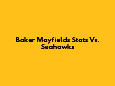 Baker Mayfield's Stats Vs. Seahawks