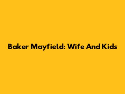 Baker Mayfield: Wife And Kids