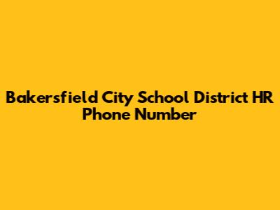 Bakersfield City School District HR Phone Number