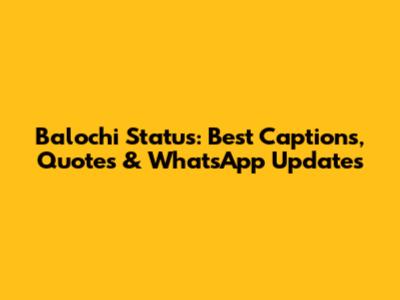 Balochi Status: Best Captions, Quotes & WhatsApp Updates