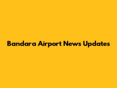 Bandara Airport News Updates