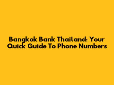 Bangkok Bank Thailand: Your Quick Guide To Phone Numbers