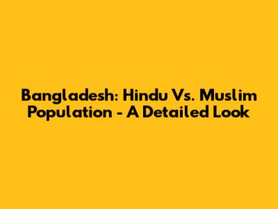 Bangladesh: Hindu Vs. Muslim Population - A Detailed Look