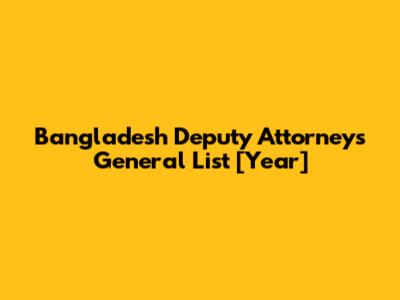 Bangladesh Deputy Attorneys General List [Year]
