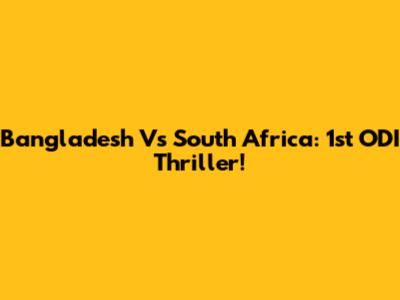 Bangladesh Vs South Africa: 1st ODI Thriller!