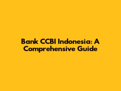 Bank CCBI Indonesia: A Comprehensive Guide