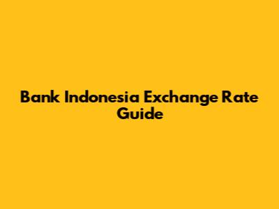 Bank Indonesia Exchange Rate Guide