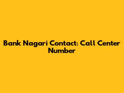 Bank Nagari Contact: Call Center Number