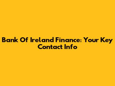 Bank Of Ireland Finance: Your Key Contact Info