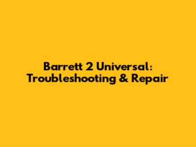 Barrett 2 Universal: Troubleshooting & Repair