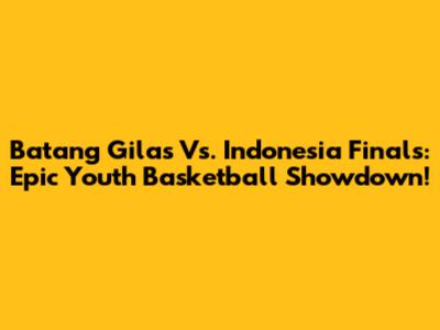 Batang Gilas Vs. Indonesia Finals: Epic Youth Basketball Showdown!