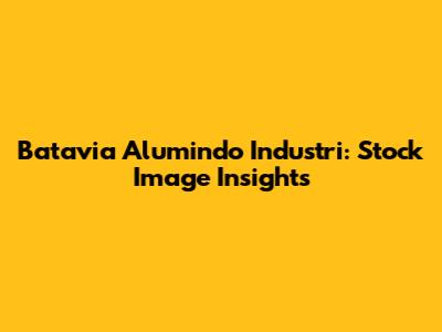 Batavia Alumindo Industri: Stock Image Insights