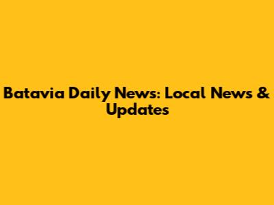 Batavia Daily News: Local News & Updates