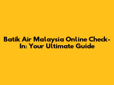 Batik Air Malaysia Online Check-In: Your Ultimate Guide