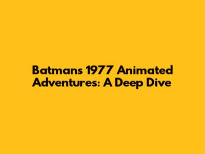 Batman's 1977 Animated Adventures: A Deep Dive