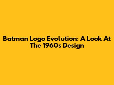 Batman Logo Evolution: A Look At The 1960s Design