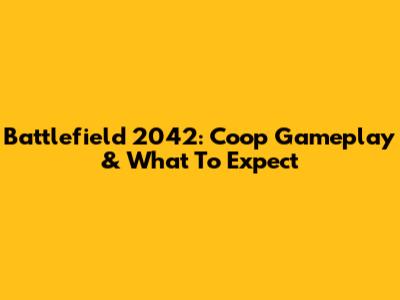 Battlefield 2042: Coop Gameplay & What To Expect