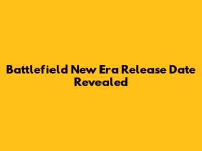 Battlefield New Era Release Date Revealed