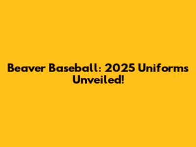 Beaver Baseball: 2025 Uniforms Unveiled!