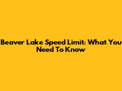Beaver Lake Speed Limit: What You Need To Know