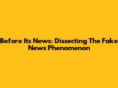 Before It's News: Dissecting The Fake News Phenomenon