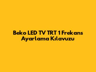 Beko LED TV TRT 1 Frekans Ayarlama Kılavuzu