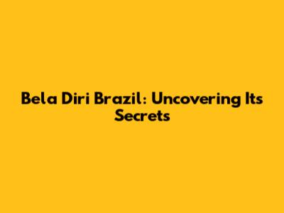 Bela Diri Brazil: Uncovering Its Secrets