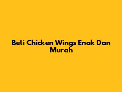 Beli Chicken Wings Enak Dan Murah
