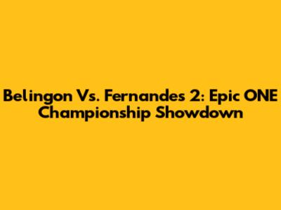 Belingon Vs. Fernandes 2: Epic ONE Championship Showdown
