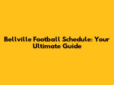 Bellville Football Schedule: Your Ultimate Guide