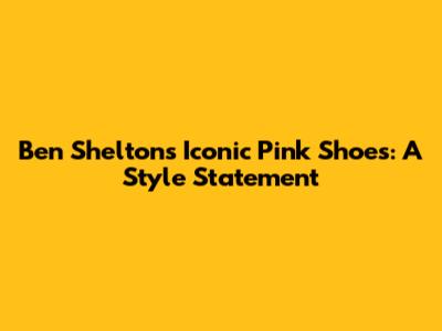 Ben Shelton's Iconic Pink Shoes: A Style Statement