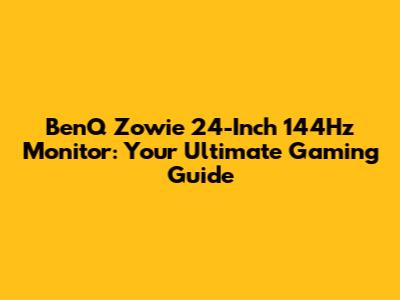 BenQ Zowie 24-Inch 144Hz Monitor: Your Ultimate Gaming Guide