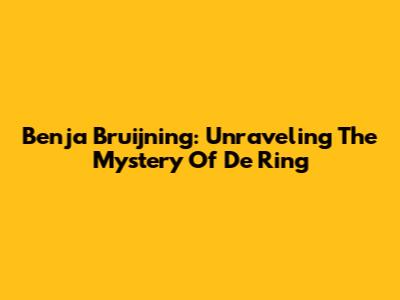 Benja Bruijning: Unraveling The Mystery Of 'De Ring'