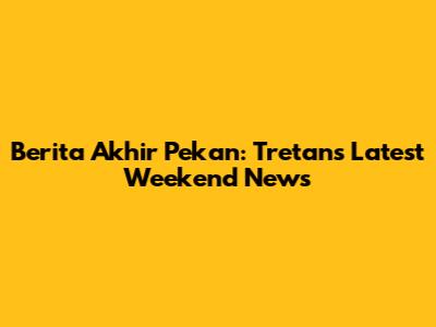 Berita Akhir Pekan: Tretan's Latest Weekend News