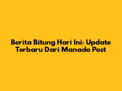 Berita Bitung Hari Ini: Update Terbaru Dari Manado Post