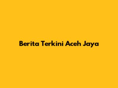 Berita Terkini Aceh Jaya