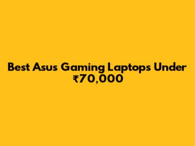 Best Asus Gaming Laptops Under ₹70,000
