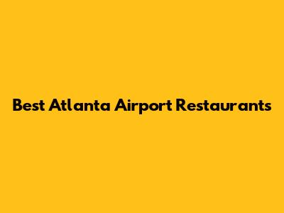 Best Atlanta Airport Restaurants