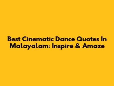 Best Cinematic Dance Quotes In Malayalam: Inspire & Amaze
