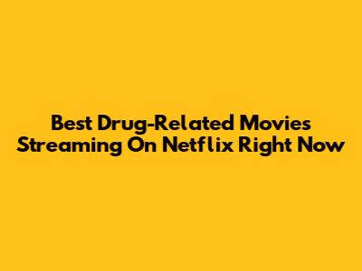 Best Drug-Related Movies Streaming On Netflix Right Now