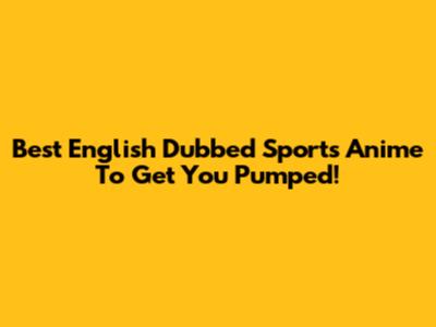 Best English Dubbed Sports Anime To Get You Pumped!