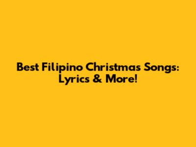 Best Filipino Christmas Songs: Lyrics & More!